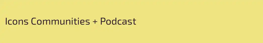 Icons Communities + Podcast